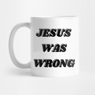 Jesus Was Wrong Mug